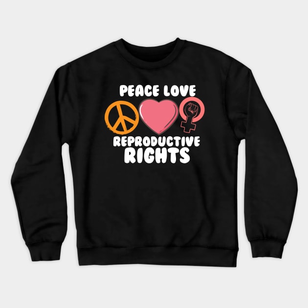 Peace Love Reproductive Rights Crewneck Sweatshirt by maxcode
